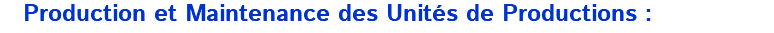  Production et Maintenance des Unités de Productions :